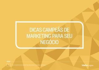9 Dicas fantásticas de marketing para micro e pequenas empresas
Dicascampeãsde
marketingparaseu
negócio
 