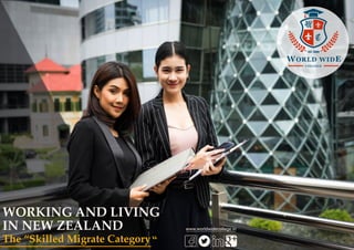 WORKING AND LIVING
IN NEW ZEALAND
The “Skilled Migrate Category“
www.worldwidecollege.in
 