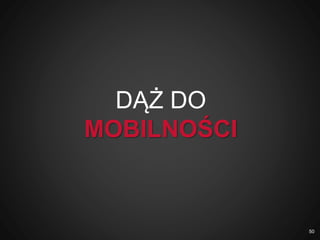 DĄŻ DO
MOBILNOŚCI
50
 