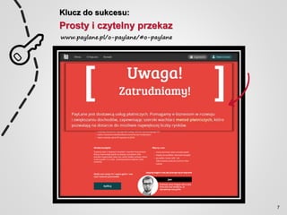 Klucz do sukcesu:
Prosty i czytelny przekaz
www.paylane.pl/o-paylane/#o-paylane
7
 