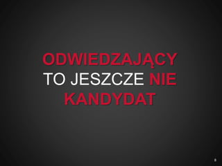 ODWIEDZAJĄCY
TO JESZCZE NIE
KANDYDAT
8
 
