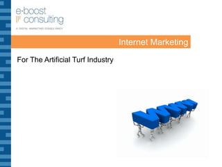 Internet Marketing
For The Artificial Turf Industry
 