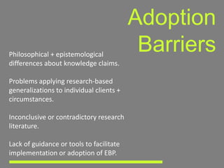 Adoption
Philosophical + epistemological
                                           Barriers
differences about knowledge c...