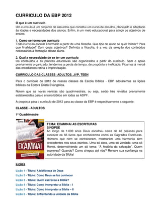CURRICULO DA EBP 2012
O que é um currículo
Um currículo é um conjunto de assuntos que constitui um curso de estudos, plane...