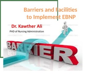 Evidence Based Nursing Practice: Barriers & Facilities.pptx