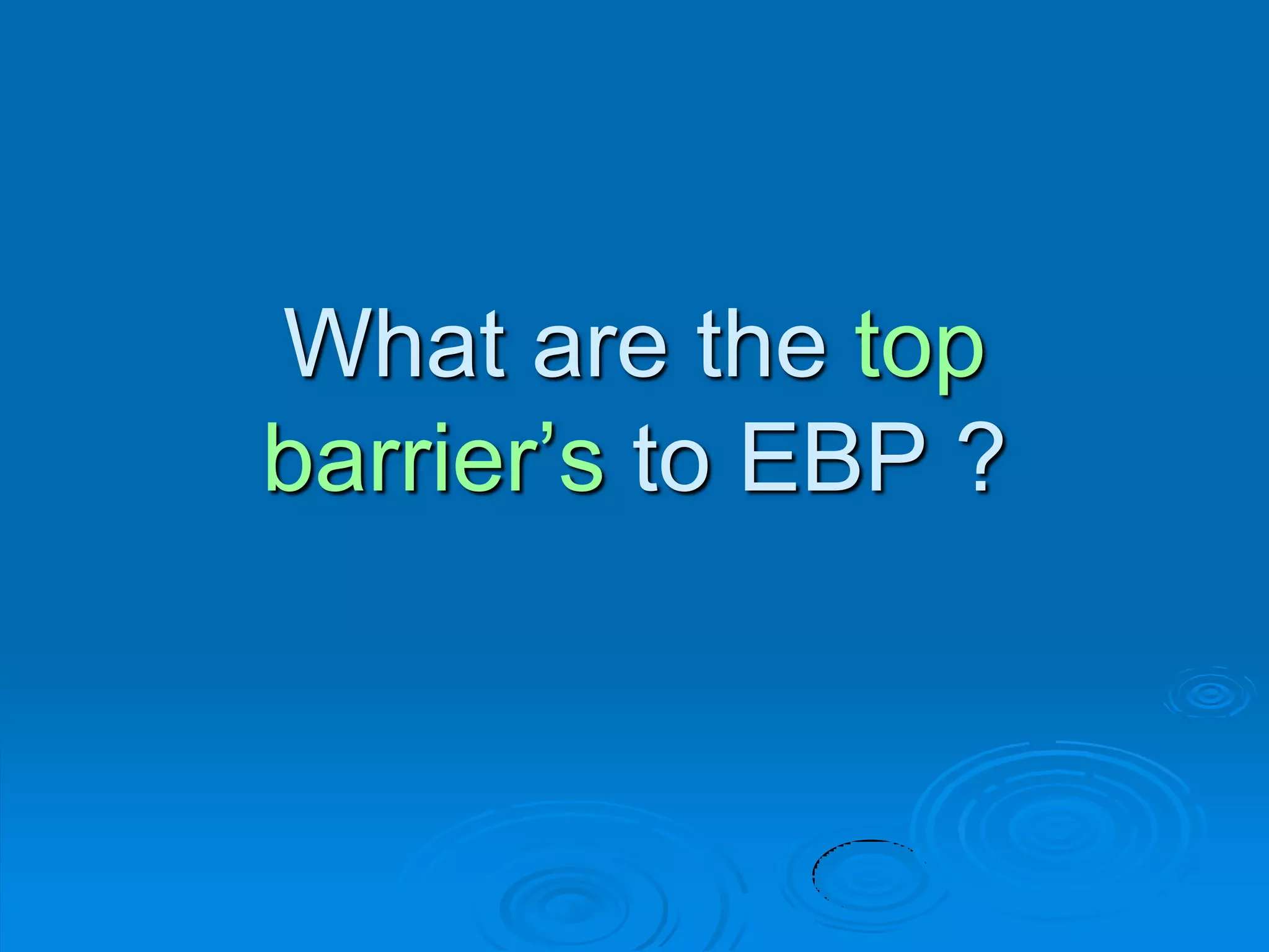 What are the top
barrier‟s to EBP ?
 
