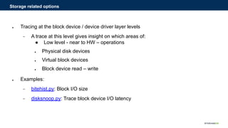 ● Tracing at the block device / device driver layer levels
− A trace at this level gives insight on which areas of:
● Low ...