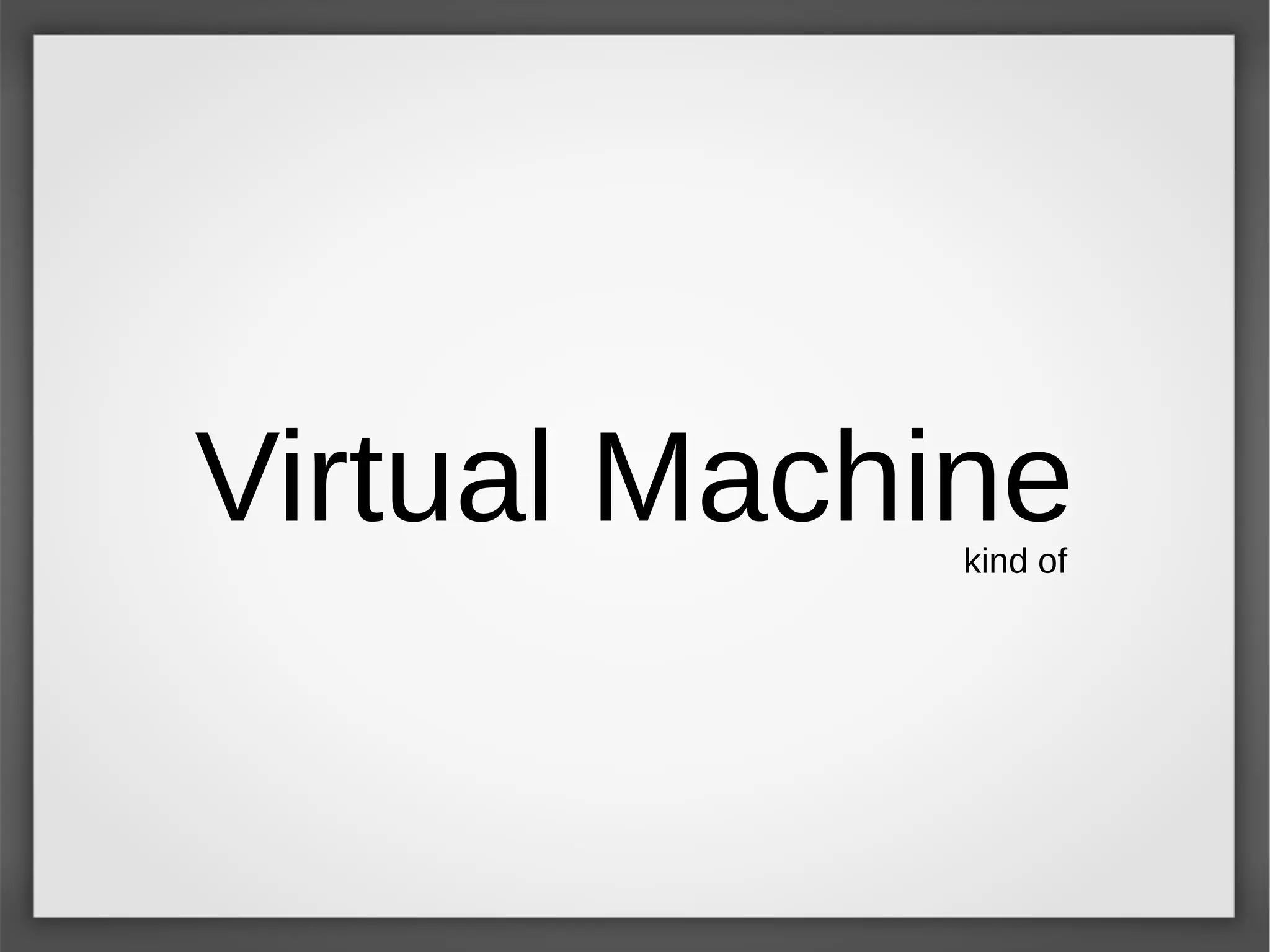 Virtual Machinekind of
 
