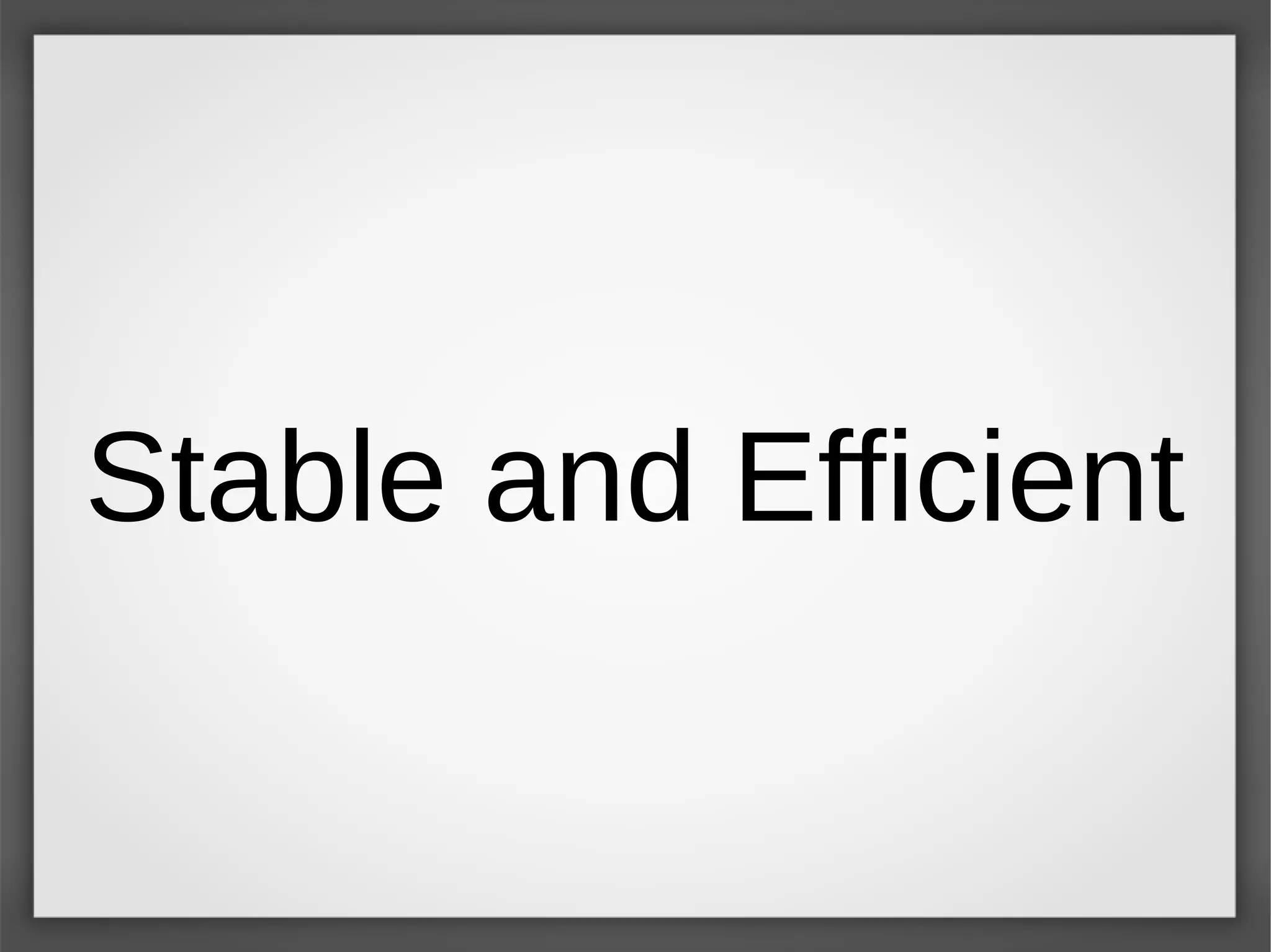 Stable and Efficient
 