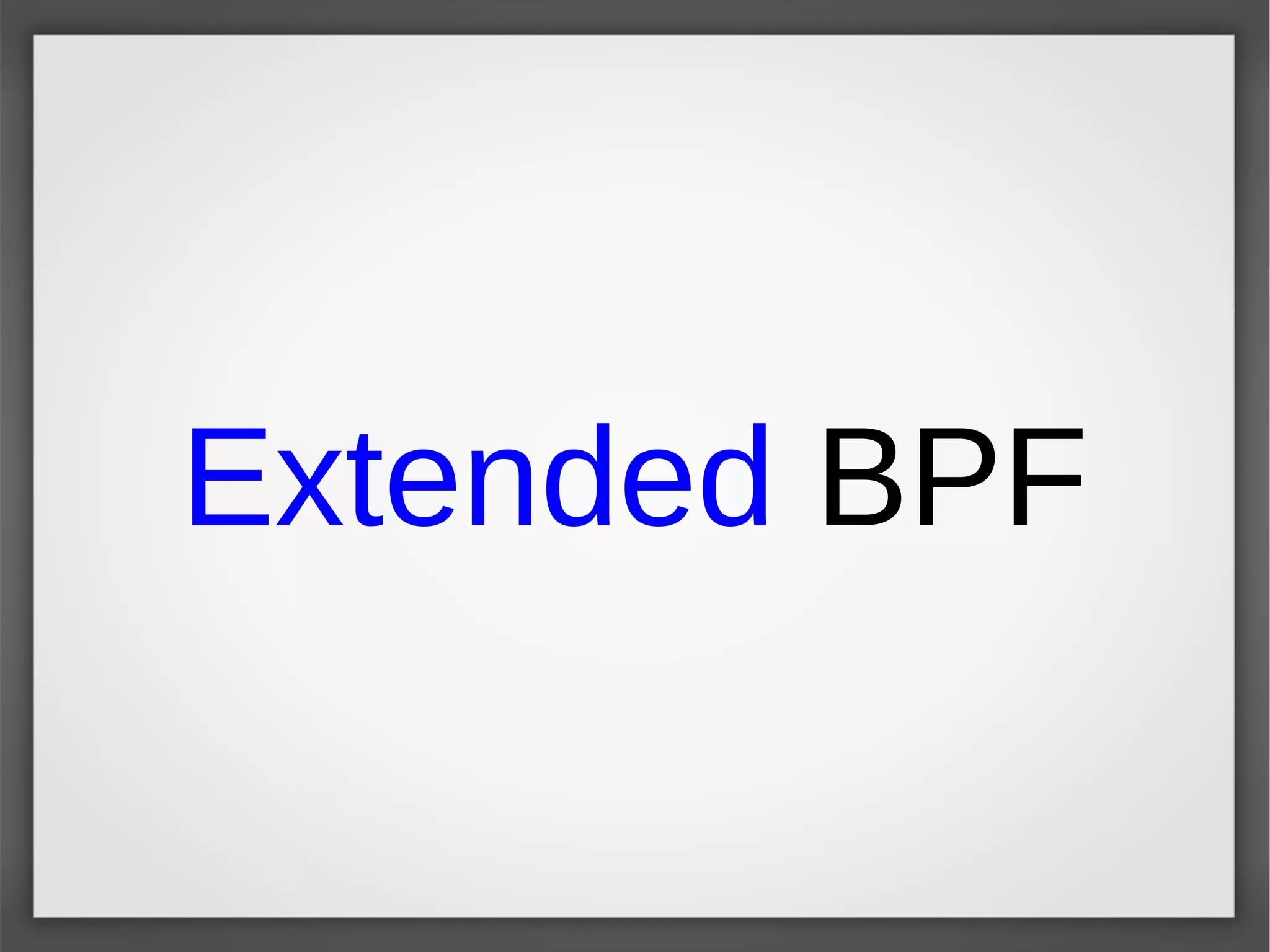Extended BPF
 