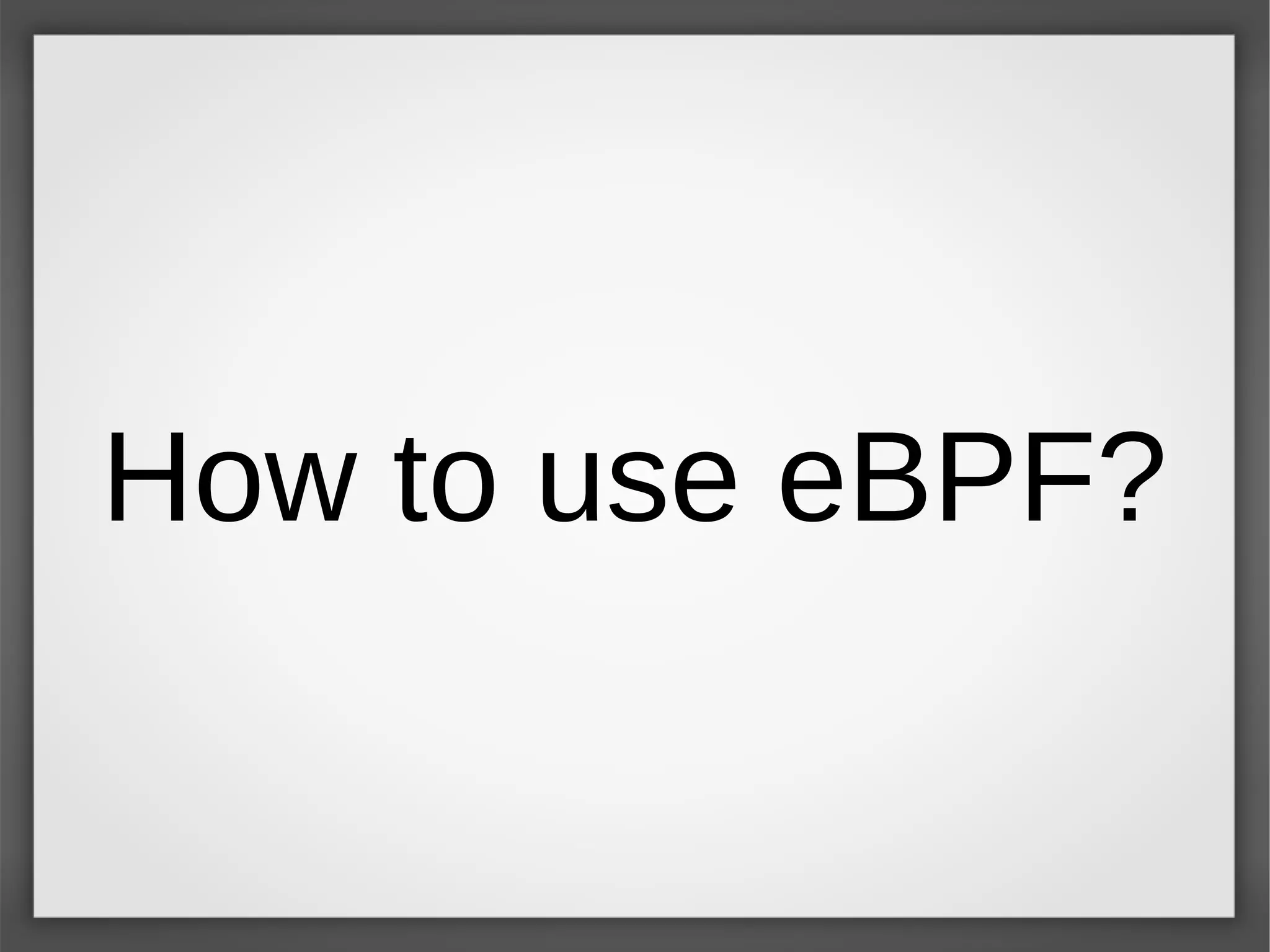 How to use eBPF?
 