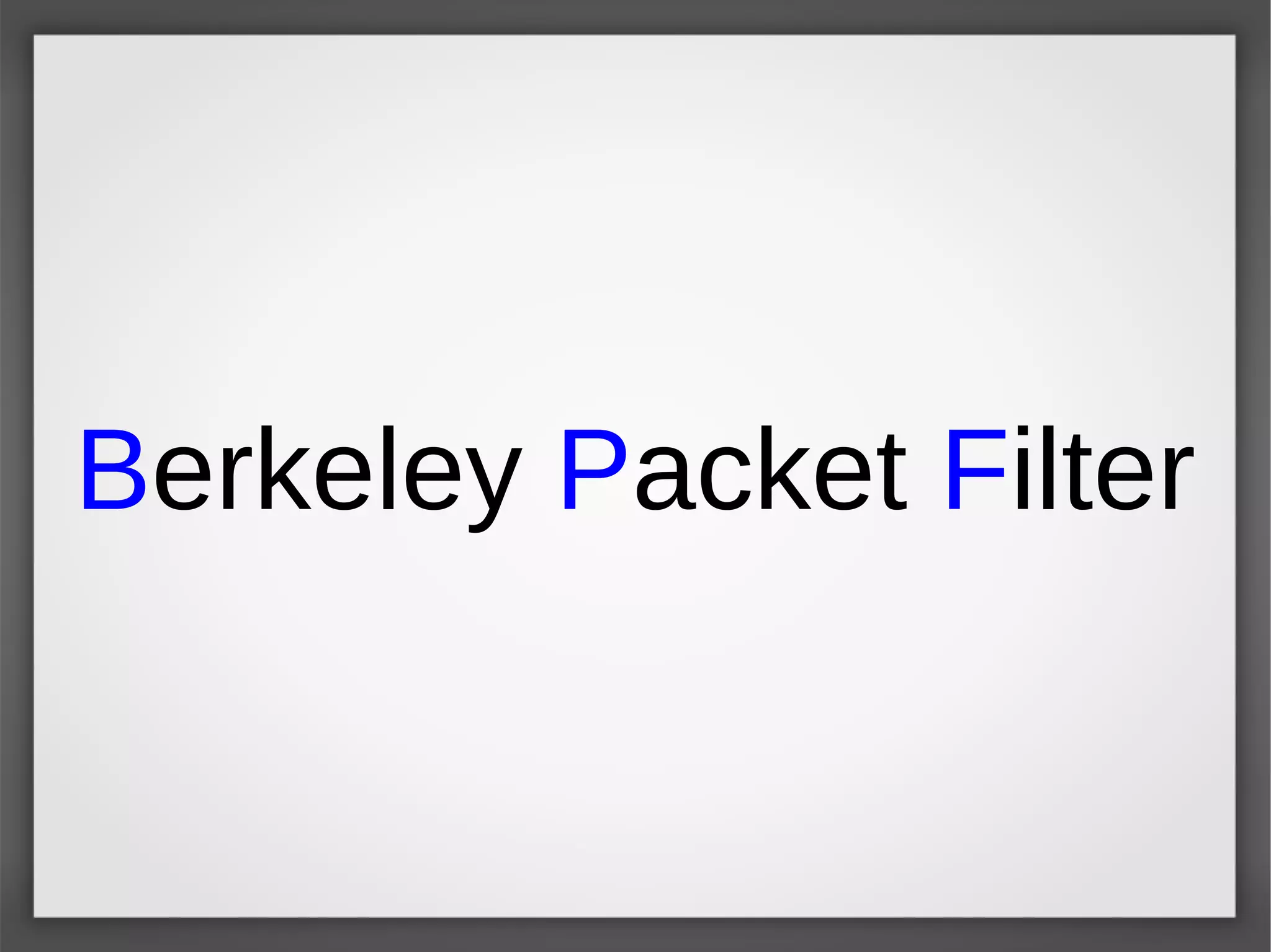 Berkeley Packet Filter
 