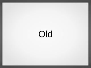 Old
 