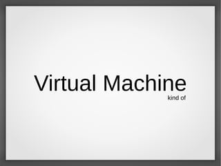 Virtual Machinekind of
 