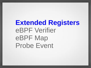 Extended Registers
eBPF Verifier
eBPF Map
Probe Event
 