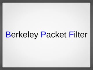 Berkeley Packet Filter
 