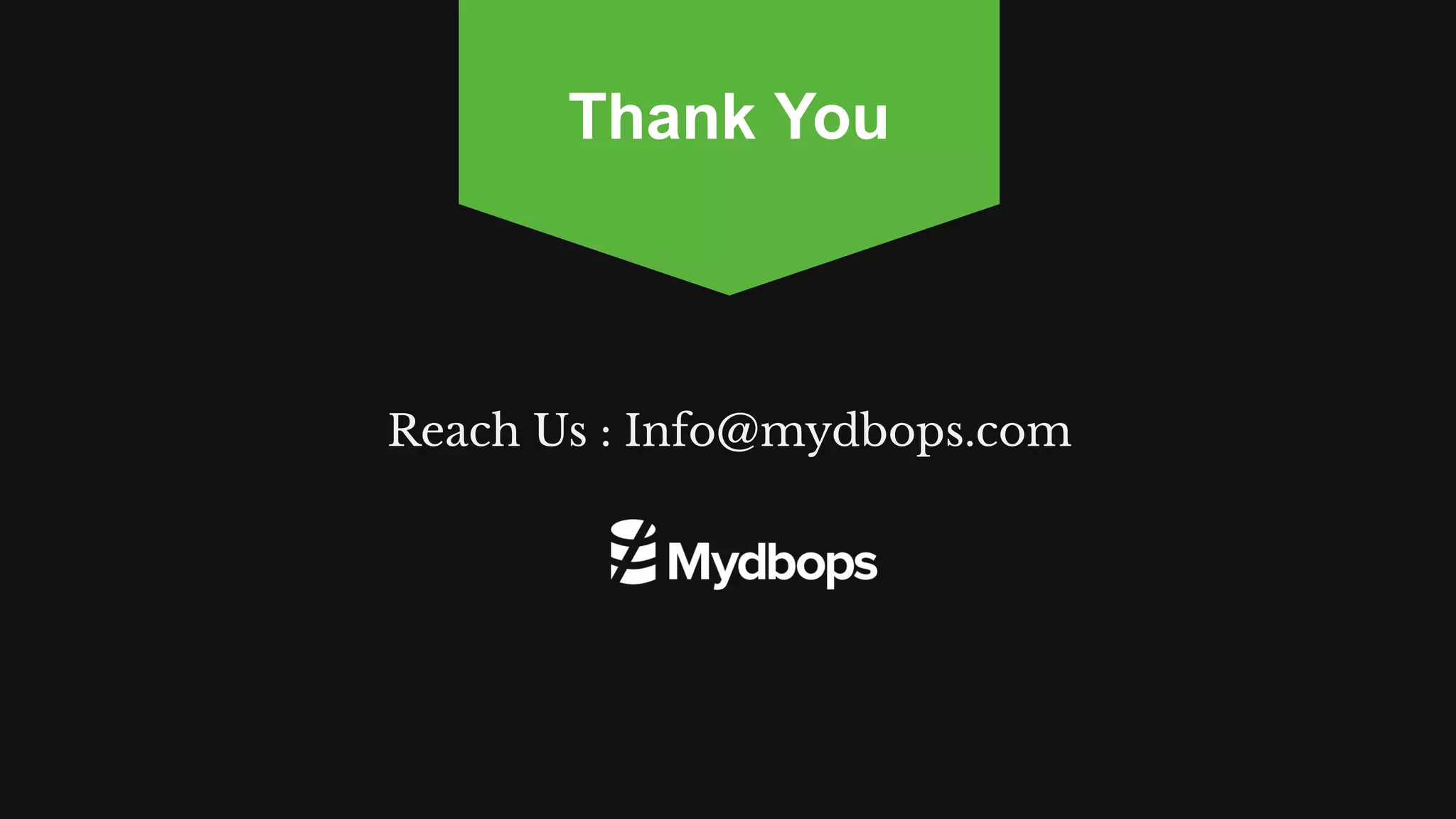 Reach Us : Info@mydbops.com
Thank You
 