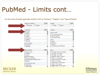PubMed - Limits cont…
For the most clinically applicable articles, limit to “Humans,” “English,” and “Type of Article”
 