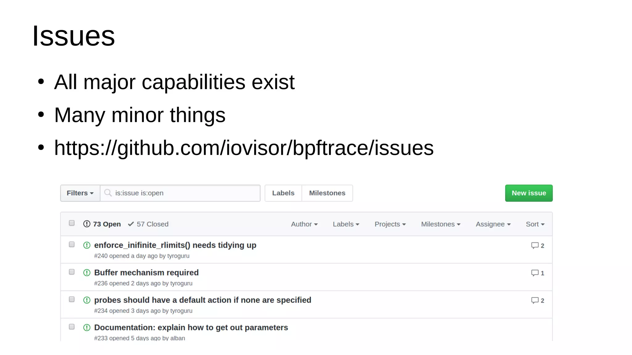 Issues
●
All major capabilities exist
●
Many minor things
●
https://github.com/iovisor/bpftrace/issues
 