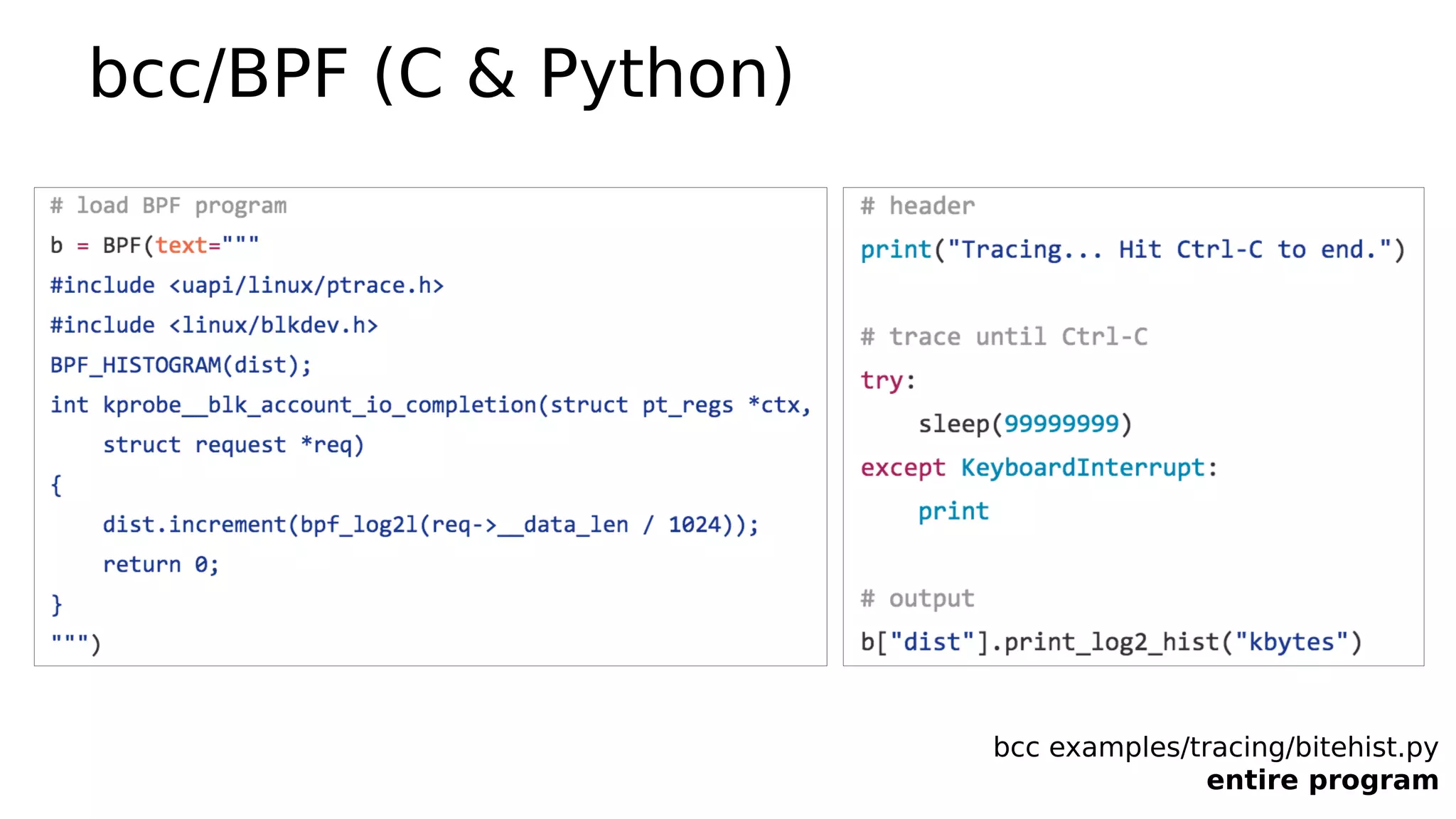 bcc/BPF (C & Python)
bcc examples/tracing/bitehist.py
entire program
 