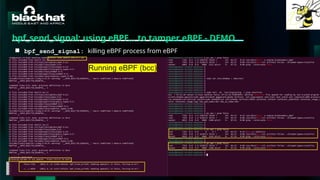 #BHMEA24 www.blackhatmea.com
|
|
bpf_send_signal: using eBPF… to tamper eBPF - DEMO
■ bpf_send_signal: killing eBPF process from eBPF
Running eBPF (bcc)
 