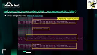 #BHMEA24 www.blackhatmea.com
|
|
bpf_override_return: using eBPF… to tamper eBPF - DEMO
■ PoC: Targeting falco (https://falco.org/)
Checking falco running
 
