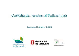 Custòdia del territori al Pallars Jussà

           Barcelona, 17 de febrer de 2012
 