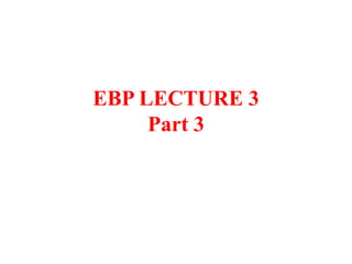 EBP LECTURE 3
Part 3
 