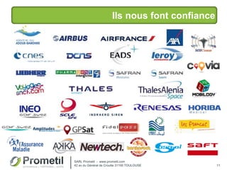 Ils nous font confiance
11
SARL Prometil - www.prometil.com
42 av du Général de Croutte 31100 TOULOUSE
 