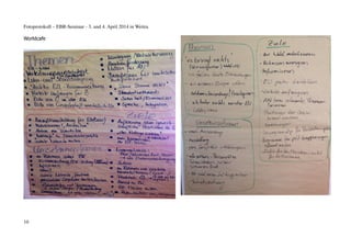 Fotoprotokoll – EBR-Seminar - 3. und 4. April 2014 in Weitra
Worldcafe
10
 