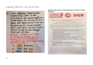 Fotoprotokoll – EBR-Seminar - 3. und 4. April 2014 in Weitra
Wolfgang sagt etwas zum EGB-Aktionstag, der heute in Brüssel
stattfindet.
14
 