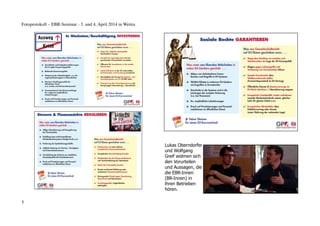 Fotoprotokoll – EBR-Seminar - 3. und 4. April 2014 in Weitra
Lukas Oberndorfer
und Wolfgang
Greif widmen sich
den Vorurteilen
und Aussagen, die
die EBR-Innen
(BR-Innen) in
ihren Betrieben
hören.
5
 