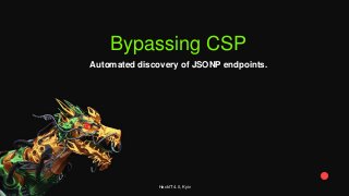 Bypassing CSP
Automated discovery of JSONP endpoints.
HackIT 4.0, Kyiv
 