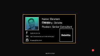 Your Photo
Name: Ebrahem
HegazyCompany: Deloitte
Position: Senior Consultant
Company
logohttps://www.linkedin.com/in/ebrahimhegazy
facebook.com/me
Ehegazy@Deloitte.nl
HackIT 4.0, Kyiv
 