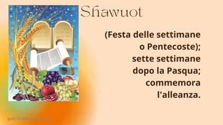 (Festa delle settimane
o Pentecoste);
sette settimane
dopo la Pasqua;
commemora
l'alleanza.
prof. Vincenzo Cremone
 