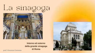 Interno ed esterno
della grande sinagoga
di Roma
prof. Vincenzo Cremone
 