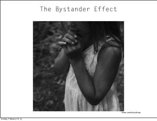 The Bystander Effect

Photo credit: Emily Braley
Sunday, February 16, 14

 