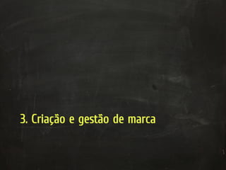 3. Criação e gestão de marca
 