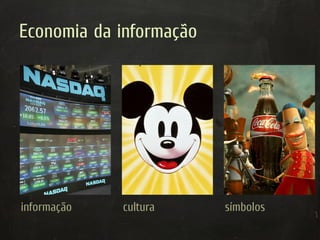 Economia da informação




informação   cultura     símbolos
 