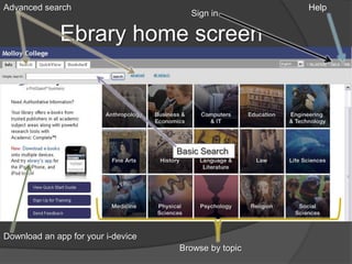 Advanced search                                       Help
                                       Sign in

             Ebrary home screen




                                    Basic Search




Download an app for your i-device
                                    Browse by topic
 