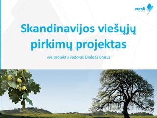 Skandinavijos viešųjų
  pirkimų projektas
    vyr. projektų vadovas Evaldas Brazys
 