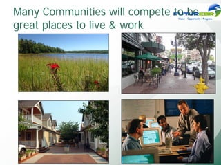 Many Communities will compete to be
great places to live & work




 Open Spaces and Parks
 