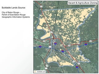 Buildable Lands Source:

City of Baton Rouge –
Parish of East Baton Rouge
Geographic Information Systems
 
