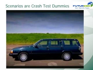 Scenarios are Crash Test Dummies
 