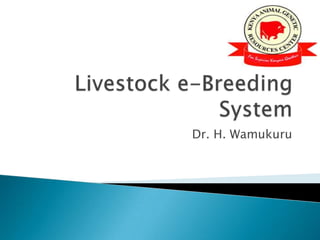 Livestock e-Breeding System Dr. H. Wamukuru 