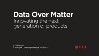 Data Over Matter
|Eli Bressert
Manager, Data Engineering & Analytics
 
Innovating the next
generation of products
 