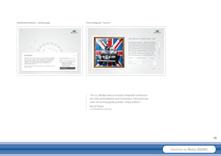 Multimedia Interface – Landing page   Online Magazine "Summit"




                                         “For us, eBridge means successful integrated communica-
                                         tion with personalisation and involvement, that previously
                                         were not technologically possible. Simply brilliant!”
                                         Bernd Fliesser,
                                         CCO Wunderman Germany




                                                                                                                               19


                                                                                                      Solutions by Sony DADC
 