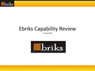Ebriks Capability Review
11-Apr-2011
 