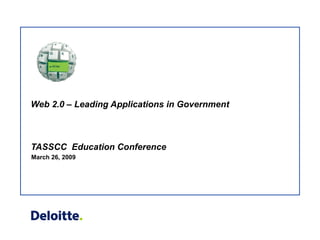Web 2.0 – Leading Applications in Government TASSCC  Education Conference  March 26, 2009 
