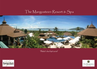 The Mangosteen Resort & Spa




        Phuket’s best kept secret!
 